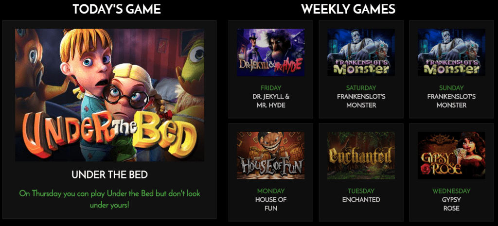 Rich Casino Daily Games; Under the Bed; Dr. Jekyll and Mr. Hyde; Frankenslots Monster; House of Fun; Enchanted; Gypsy Rose