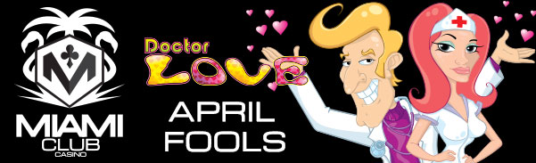 Miami Club Casino Dr. Love April Fools