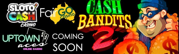 SlotoCash Uptown Aces Fair Go Casino Cash Bandits 2 RTG