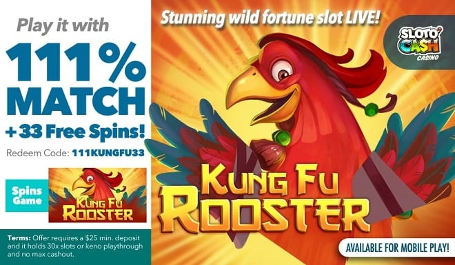 SlotoCash Casino RTG Kung Fu Rooster 111% Match Bonus + 33 Free Spins!