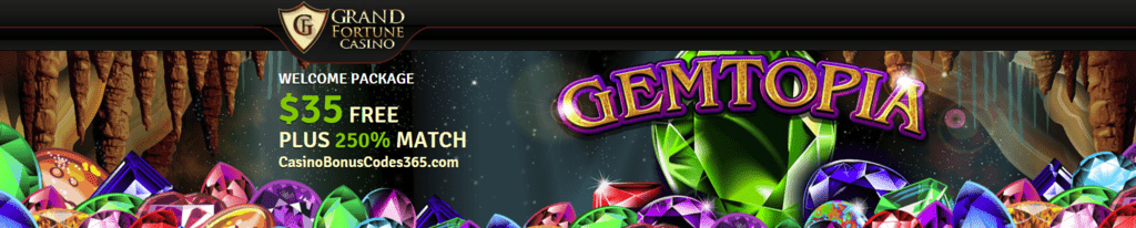 Grand Fortune Casino Gemtopia $35 No Deposit FREE Chips plus 250% Bonus