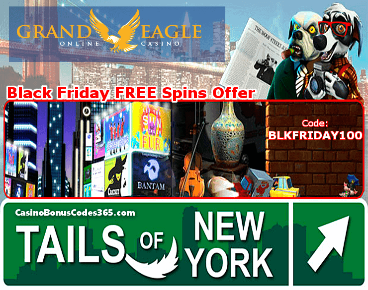 Grand Eagle Casino Black Friday Deals 2017 100 FREE Spins on Tails of New York