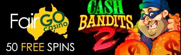 Fair Go Casino RTG Cash Bandits 50 FREE Spins