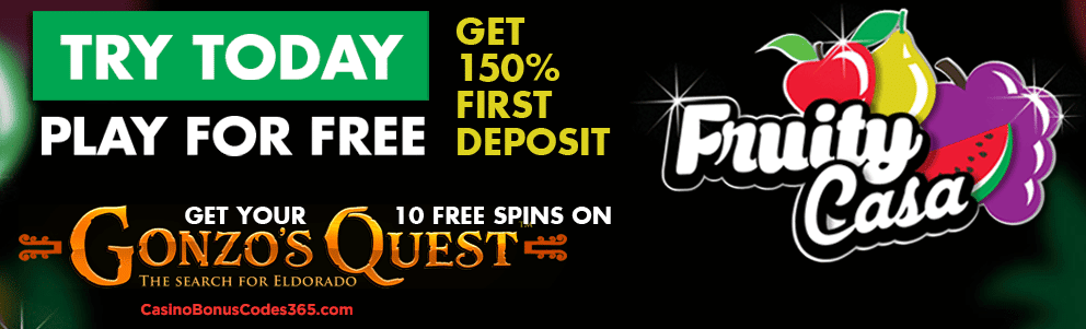 Fruity Casa Casino 150% Welcome Bonus plus 10 FREE Spins Gonzo's Quest