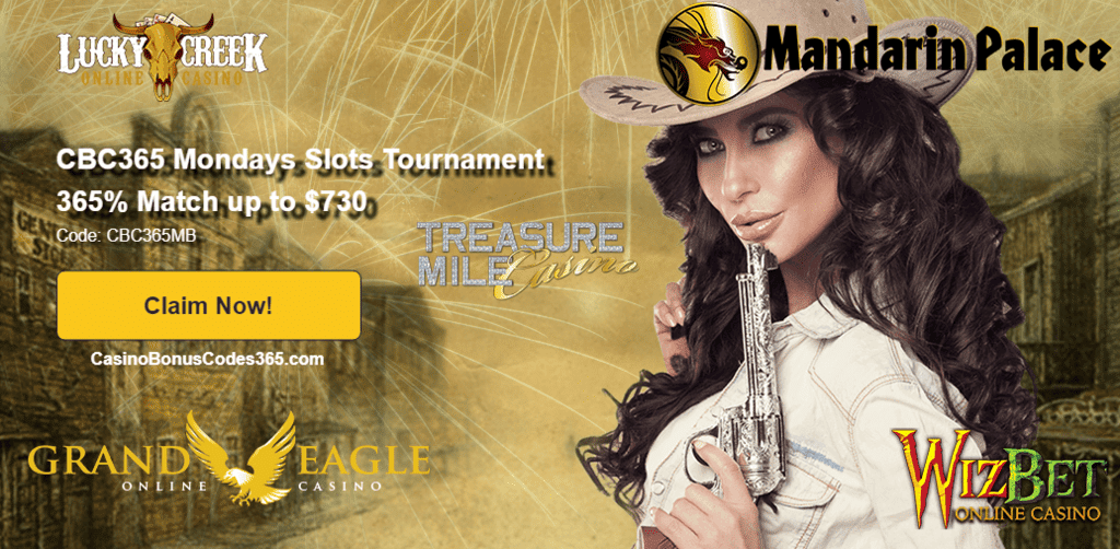 Lucky Creek Casino Grand Eagle Casino Mandarin Palace Online Casino Treasure Mile Casino WizBet Online Casino CBC365 Mondays Slots Tournament 365% Match Bonus up to $730