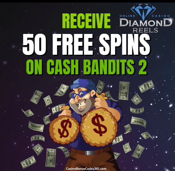 Diamond Reels Casino RTG 50 FREE Cash Bandits 2 Spins