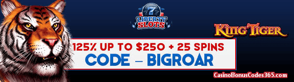 Liberty Slots 125% up to $250 plus 25 FREE Spins on King Tiger Special Offer