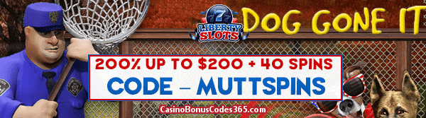 Liberty Slots 200% up to $200 Bonus plus 40 FREE Dog Gone It Spins Special Offer