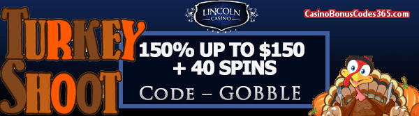 Lincoln Casino 150% up to $150 Bonus plus 40 FREE Turkey Shoot Spins Thanksgiving Special Offer