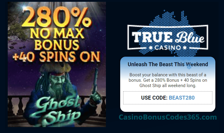 True Blue Casino 280% No Max Bonus plus 40 FREE Spins Weekend Promo RTG Ghost Ship