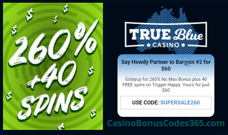 True Blue Casino Bargain #2 260% No Max Bonus plus 40 FREE Spins RTG Trigger Happy