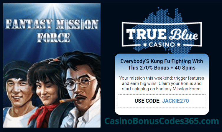 True Blue Casino Kung Fu 270% Match plus 40 FREE Spins RTG Fantasy Mission Force