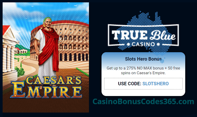 True Blue Casino Slots Hero 275% No Max Bonus plus 50 FREE RTG Caesar's Empire Spins Special Promo