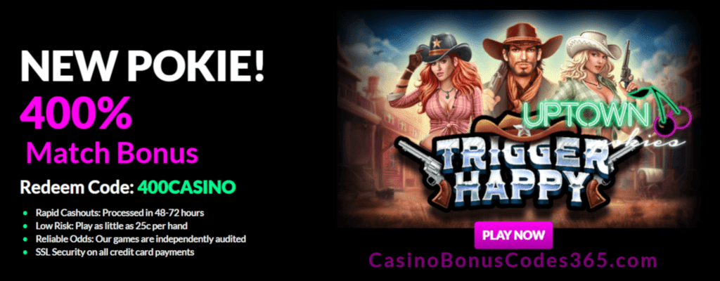 Uptown Pokies RTG Trigger Happy 400% Welcome Bonus