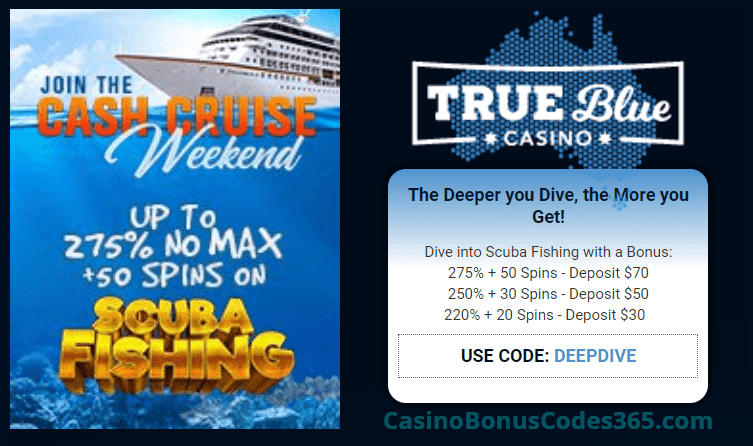 True Blue Casino The Cash Cruise Weekend up to 275% No Max Bonus plus 50 FREE Scuba Fishing Spins Special Offer