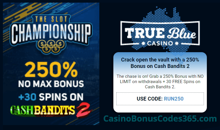 True Blue Casino The Slot Champion 250% No Max Bonus plus 30 FREE rtg Cash Bandits 2 Spins Special Promo