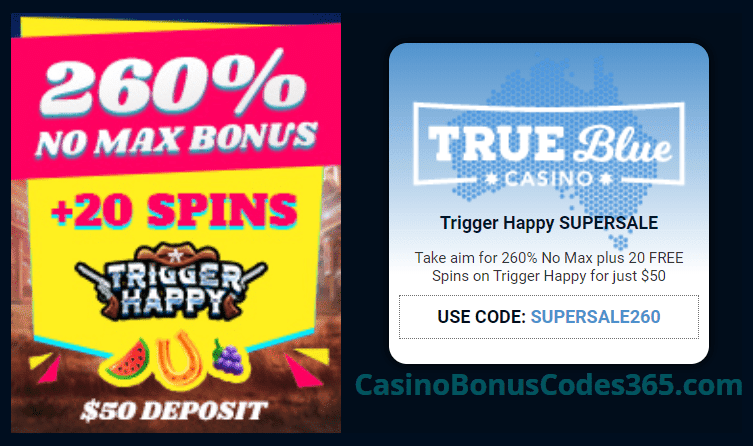 True Blue Casino SuperSale 260% No Max Bonus plus 30 FREE RTG Trigger Happy Spins Special Deal