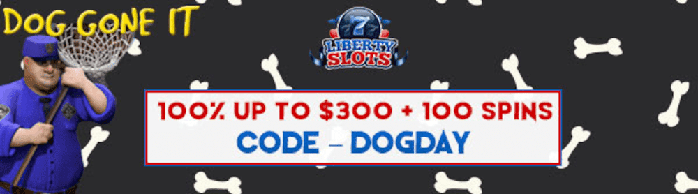 Liberty Slots 100% up to $300 plus 100 FREE Spins on WGS Dog Gone It Special Deal