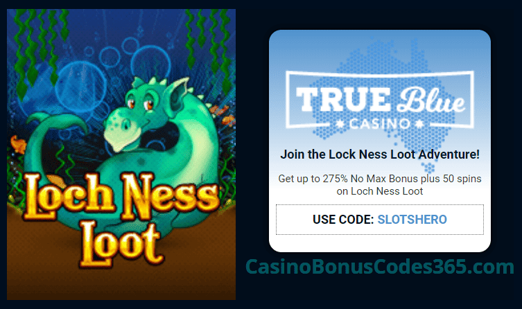 True Blue Casino 275% No Max Bonus plus 50 FREE Spins on RTG Loch Ness Loot Slots Hero Special Offer