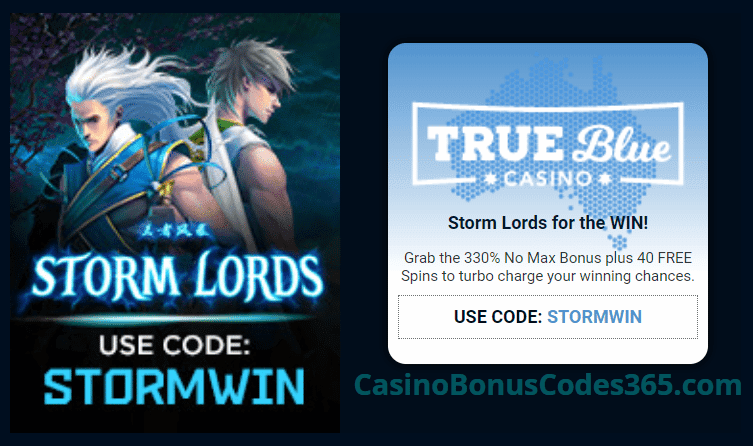 True Blue Casino 330% No Max Bonus plus 40 FREE RTG Storm Lords Spins Special Deal