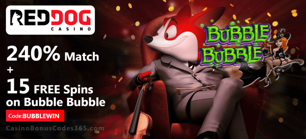 Red Dog Casino 240% Match Bonus plus 15 FREE Spins on RTG Bubble Bubble Welcome Package