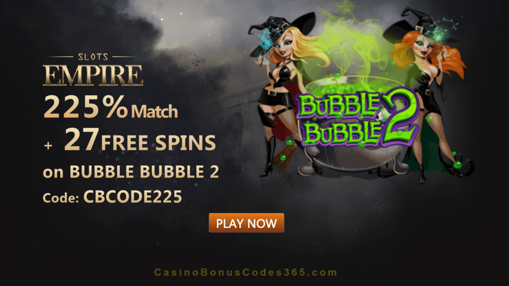 Slots Empire 225% Match Bonus plus 27 FREE RTG Bubble Bubble 2 Spins Welcome Package