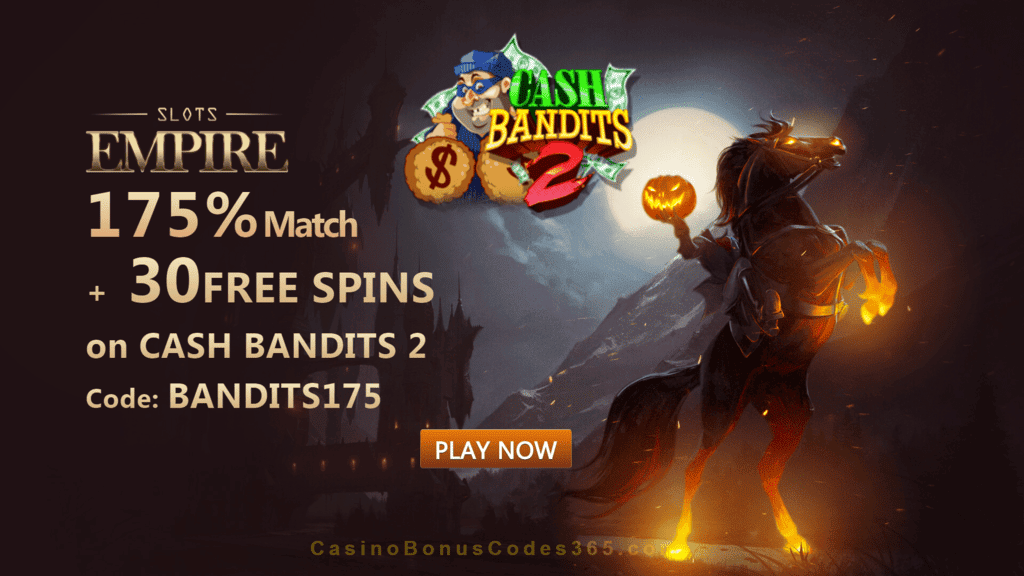 Slots Empire 175% Match Bonus plus 30 FREE Spins on RTG Cash Bandits 2 Welcome Deal