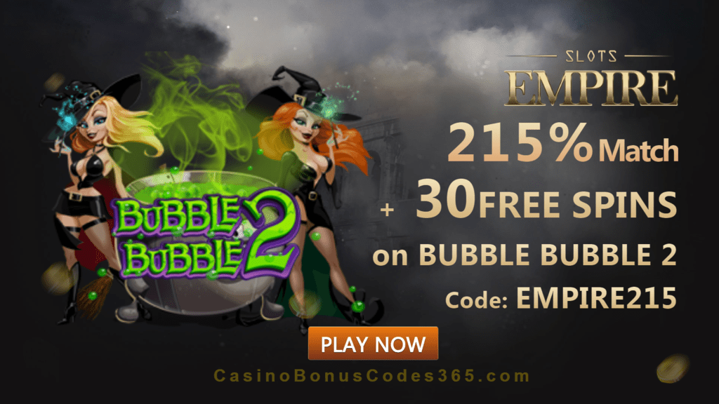 Slots Empire 215% Match Bonus plus 30 FREE Spins on Bubble Bubble 2 Sign Up Deal