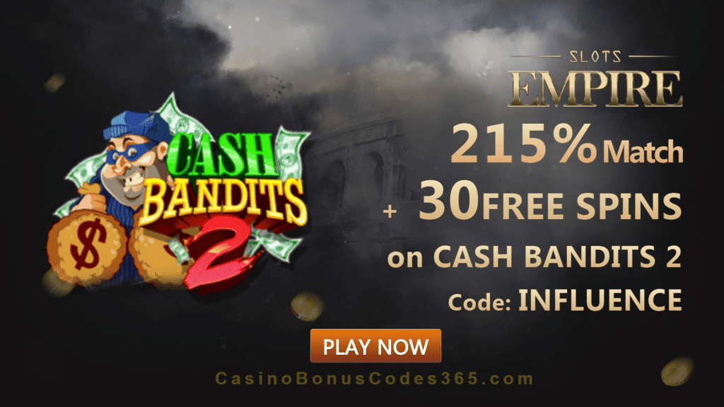 Slots Empire 215% Match Bonus plus 30 FREE RTG Cash Bandits 2 Spins Welcome Package