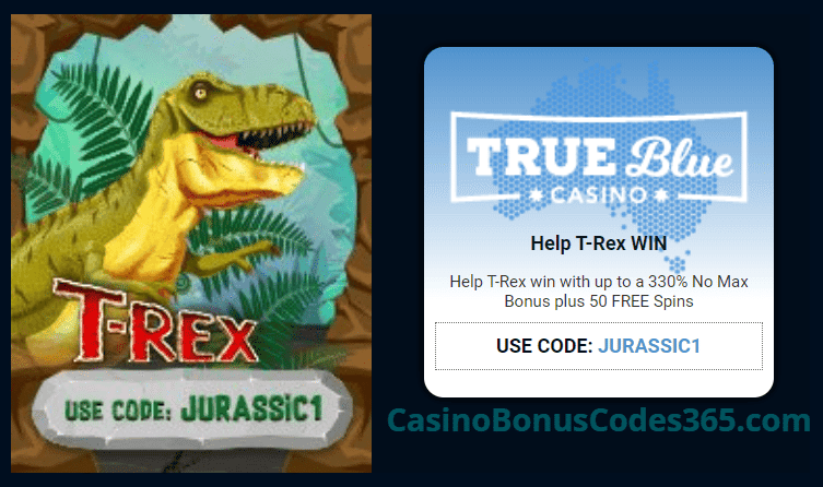 True Blue Casino 330% No Max Bonus plus 50 FREE Spins on T-Rex Special Jurassic Promo