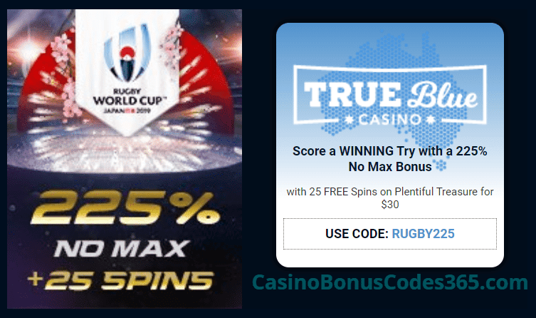 True Blue Casino 225% No Max Bonus plus 25 FREE RTG Plentiful Treasure Spins Rugby World Cup Deal