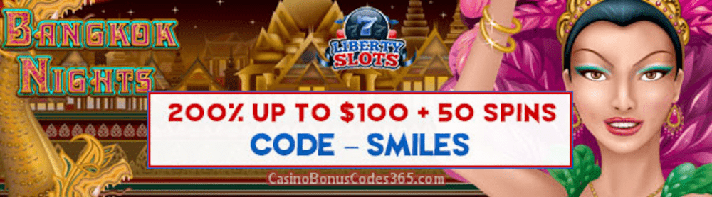 Liberty Slots 200% Match Bonus up to $100 Bonus plus 50 FREE Spins on WGS Bangkok Nights New Players Special Deal