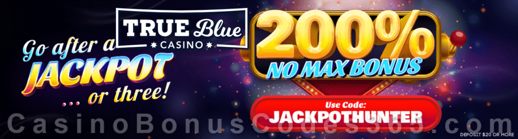 True Blue Casino 200% No Max Bonus Jackpot Hunting Offer