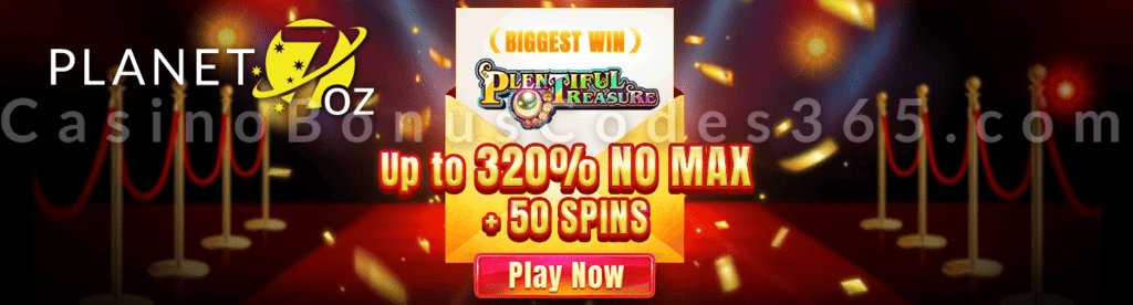 Planet 7 OZ Casino 320% No Max Bonus plus 50 FREE RTG Plentiful Treasure Spins Special Biggest Win Deal