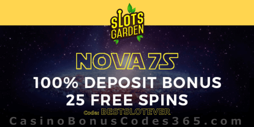 Slots Garden 100% Match Bonus plus 25 FREE Spins on RTG Nova 7s Best Slot Ever Special Deal