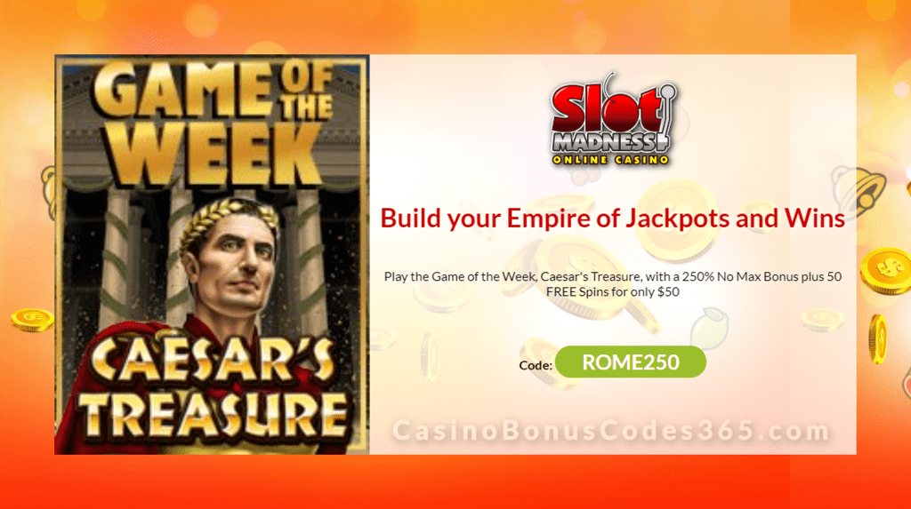 Slot Madness Game of the Week 250% No Max Bonus plus 50 FREE Spins on RTG Caesar's Treasure Special Promo