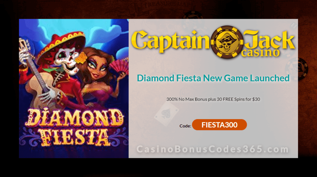 Captain Jack Casino 300% No Max plus 30 FREE Diamond Fiesta Spins New RTG Game Special Promo