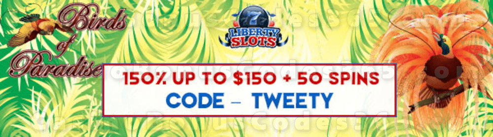 Liberty Slots 150% Match up to $150 Bonus plus 50 FREE WGS Birds of Paradise Spins Special Welcome Deal