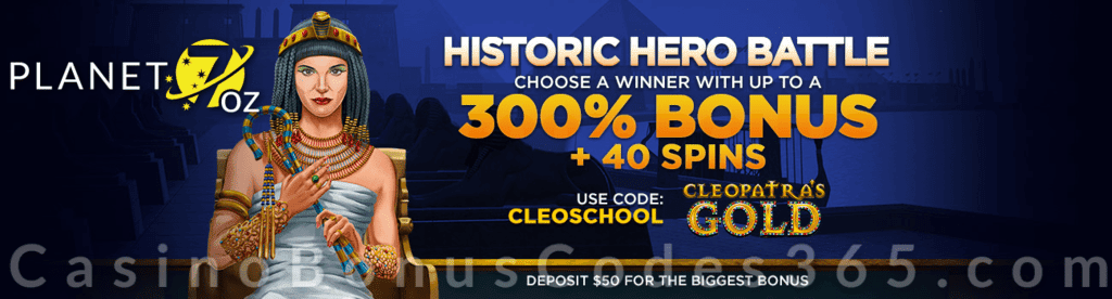 Planet 7 OZ Casino 300% Match plus 40 FREE Spins on RTG Cleopatra's Gold Historic Hero Battle Weekend Offer