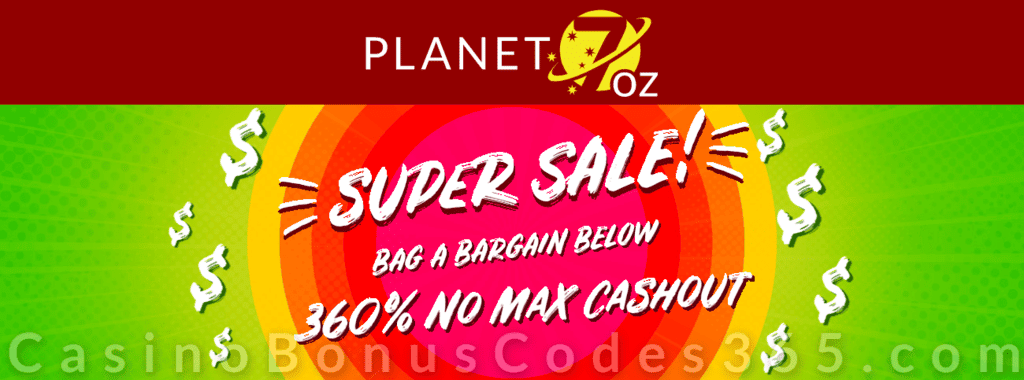 Planet 7 OZ Casino 360% No Max Super Sale Bonus