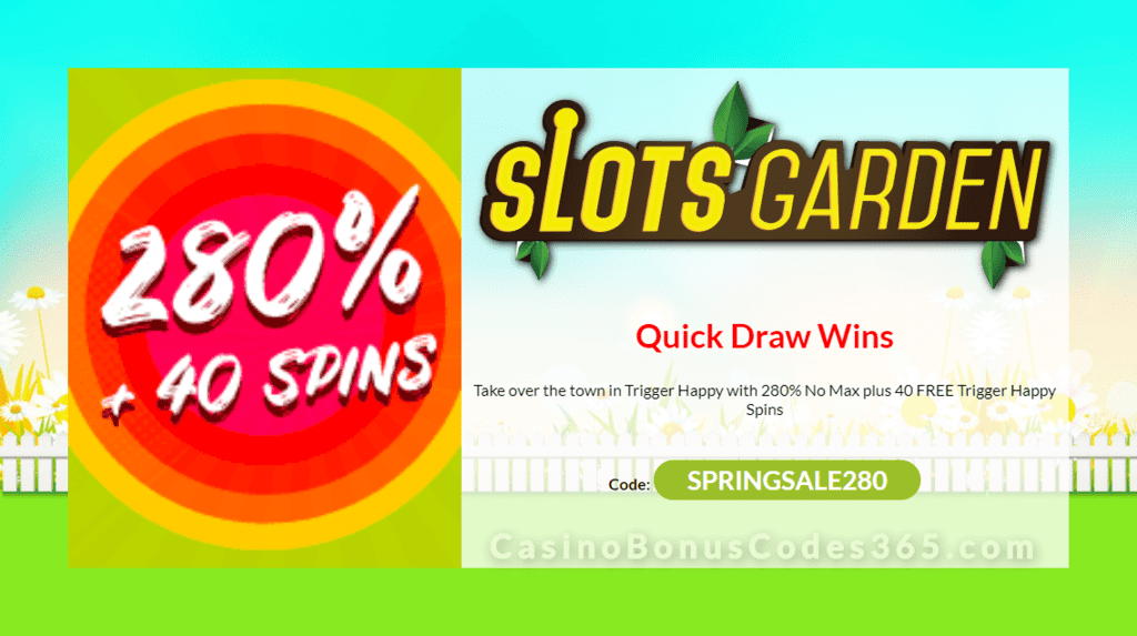 Slots Garden 280% No Max Bonus plus 40 FREE Spins on RTG Trigger Happy Spring Super Sale