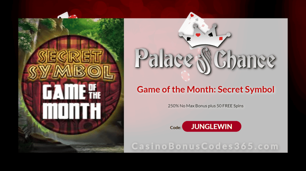 Palace of Chance 250% Match No Max Bonus plus 50 FREE Spins on RTG Secret Symbol May Game of the Month Special Offer