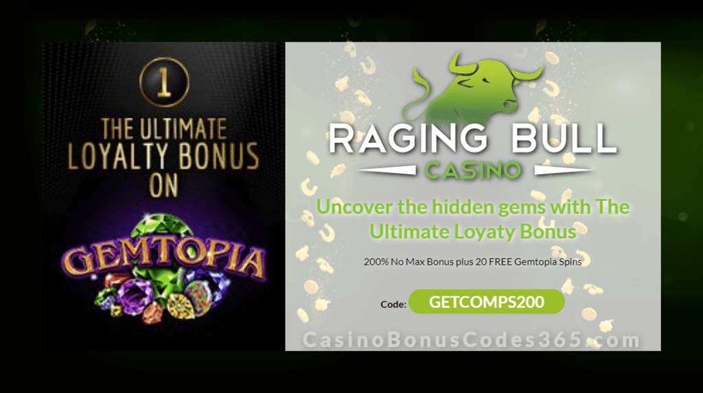 Raging Bull Casino 200% No Max Bonus plus 20 FREE RTG Gemtopia Spins The Ultimate Loyalty Bonus