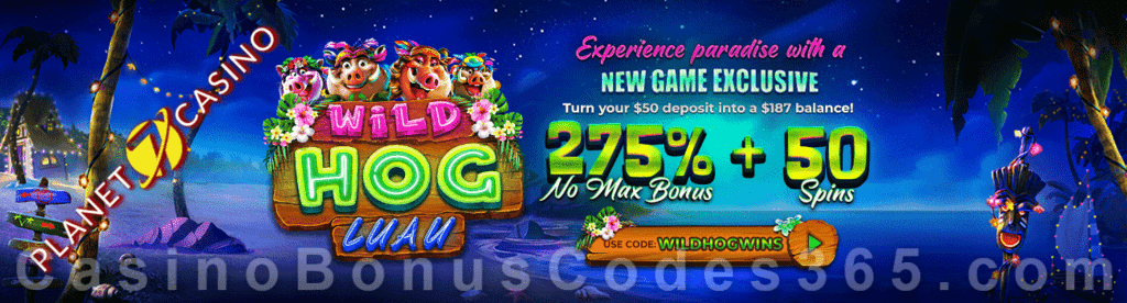 Planet 7 Casino New RTG Game 275% No Max Bonus plus 50 FREE Wild Hog Luau Spins Special Deal