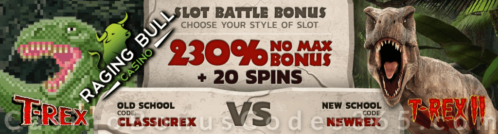 Raging Bull Casino 230% No Max plus 20 FREE Spins on RTG T-Rex or T-Rex II Slot Battle Bonus