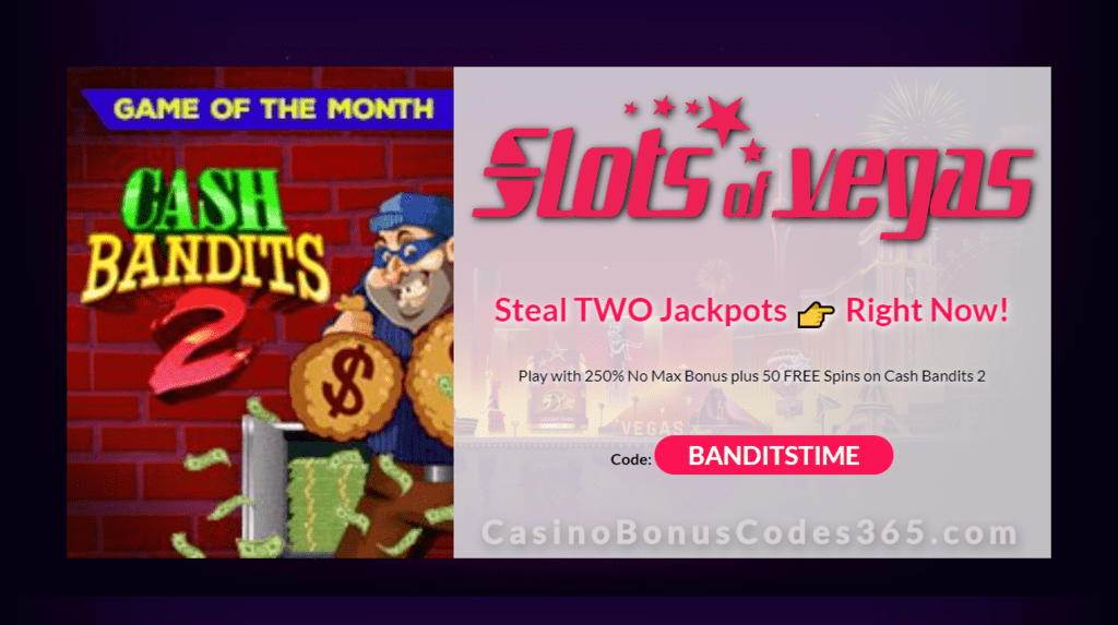 Slots of Vegas Game of the Week 250% No Max Bonus plus 50 FREE RTG Cash Bandits 2 Spins Special Offer