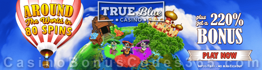 True Blue Casino Around the World in 80 Spins 220% No Max Bonus plus 30 FREE Spins Special Weekend Deal RTG The Mariachi 5 Gemtopia Aladdin's Wishes