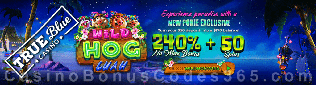 True Blue Casino 240% No Max Bonus plus 50 FREE Spins on Wild Hog Luau New RTG Game Special Promo