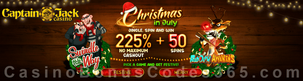 Captain Jack Casino 225% No Max Bonus plus 50 FREE Spins Christmas in July Special Weekend Deal RTG Swindle all the Way Rudolph Awakens