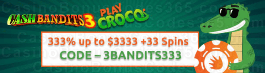 PlayCroco 333% Match Bonus up to $3333 plus 50 FREE RTG Cash Bandits 3 Spins Sign Up Offer